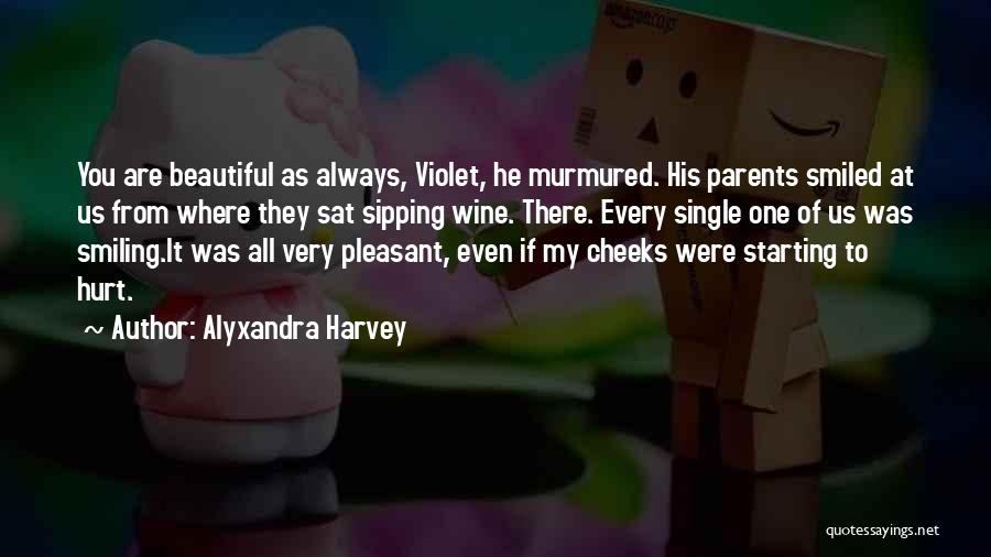 Alyxandra Harvey Quotes: You Are Beautiful As Always, Violet, He Murmured. His Parents Smiled At Us From Where They Sat Sipping Wine. There.