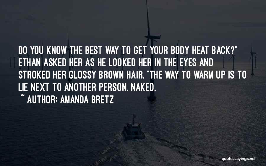 Amanda Bretz Quotes: Do You Know The Best Way To Get Your Body Heat Back? Ethan Asked Her As He Looked Her In