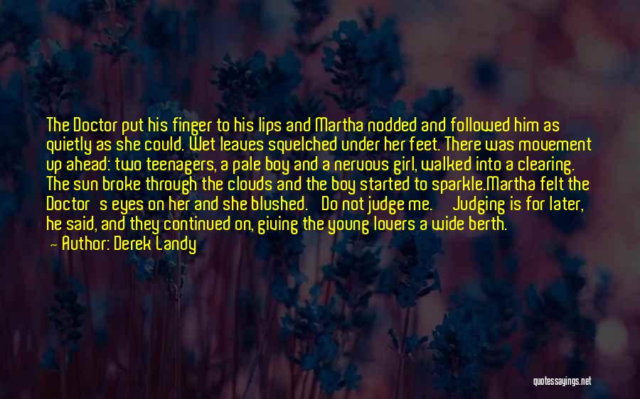 Derek Landy Quotes: The Doctor Put His Finger To His Lips And Martha Nodded And Followed Him As Quietly As She Could. Wet