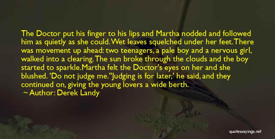 Derek Landy Quotes: The Doctor Put His Finger To His Lips And Martha Nodded And Followed Him As Quietly As She Could. Wet