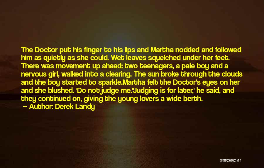 Derek Landy Quotes: The Doctor Put His Finger To His Lips And Martha Nodded And Followed Him As Quietly As She Could. Wet