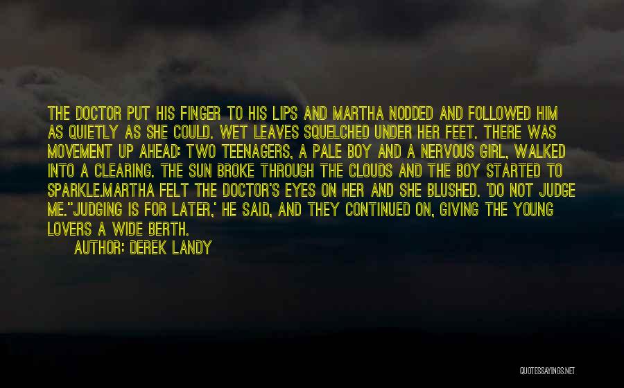 Derek Landy Quotes: The Doctor Put His Finger To His Lips And Martha Nodded And Followed Him As Quietly As She Could. Wet