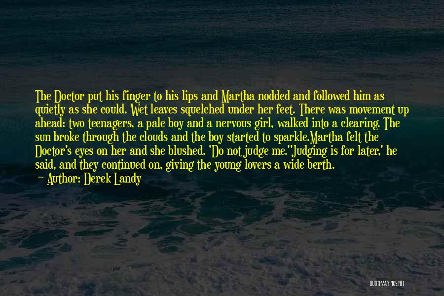 Derek Landy Quotes: The Doctor Put His Finger To His Lips And Martha Nodded And Followed Him As Quietly As She Could. Wet