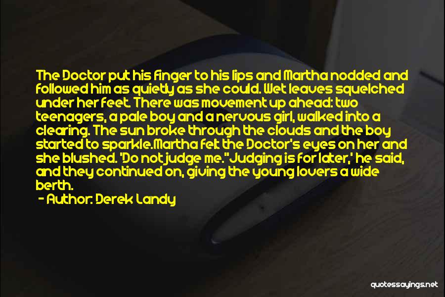 Derek Landy Quotes: The Doctor Put His Finger To His Lips And Martha Nodded And Followed Him As Quietly As She Could. Wet