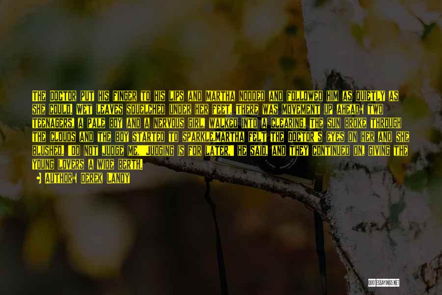 Derek Landy Quotes: The Doctor Put His Finger To His Lips And Martha Nodded And Followed Him As Quietly As She Could. Wet