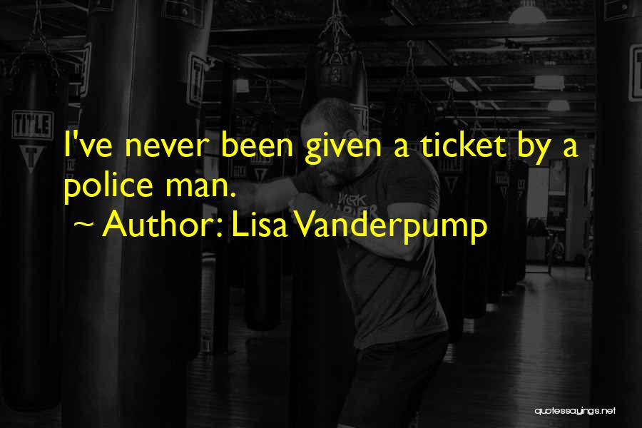 Lisa Vanderpump Quotes: I've Never Been Given A Ticket By A Police Man.