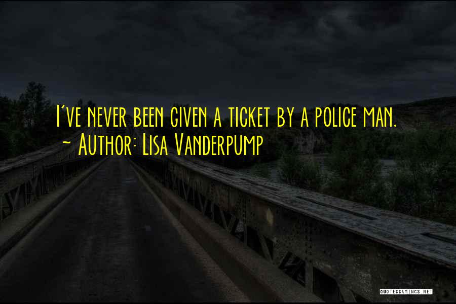 Lisa Vanderpump Quotes: I've Never Been Given A Ticket By A Police Man.