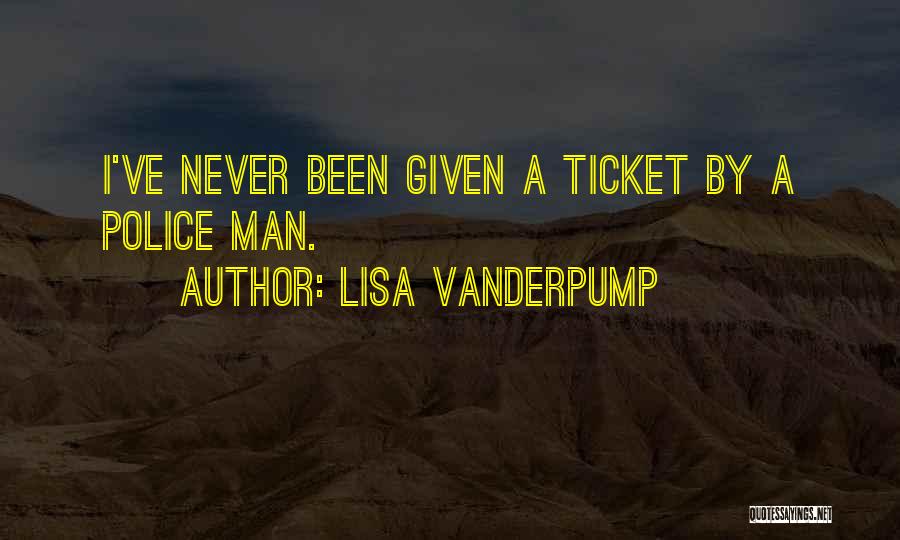 Lisa Vanderpump Quotes: I've Never Been Given A Ticket By A Police Man.