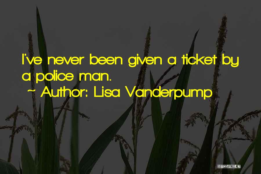 Lisa Vanderpump Quotes: I've Never Been Given A Ticket By A Police Man.