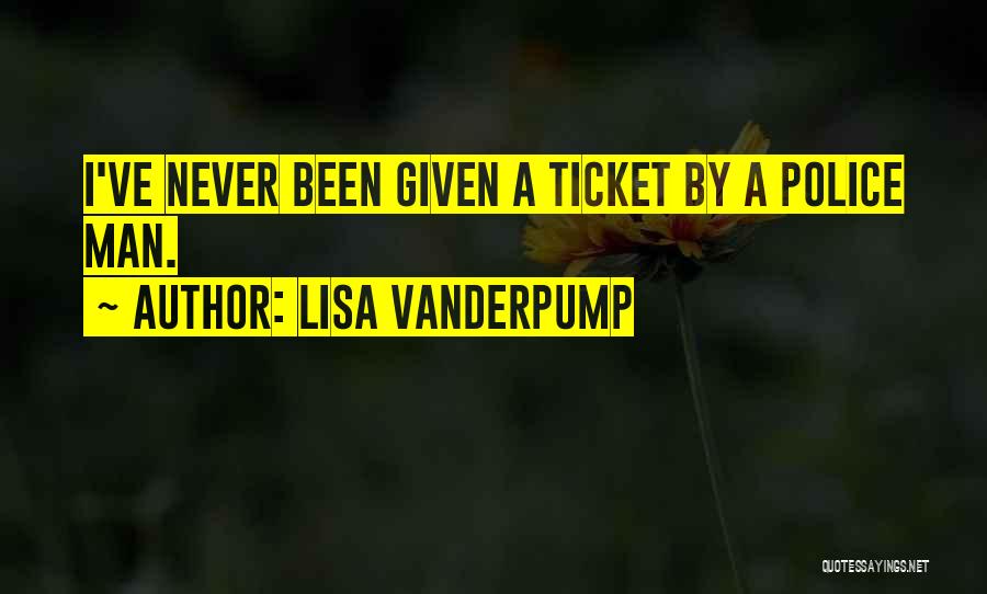 Lisa Vanderpump Quotes: I've Never Been Given A Ticket By A Police Man.