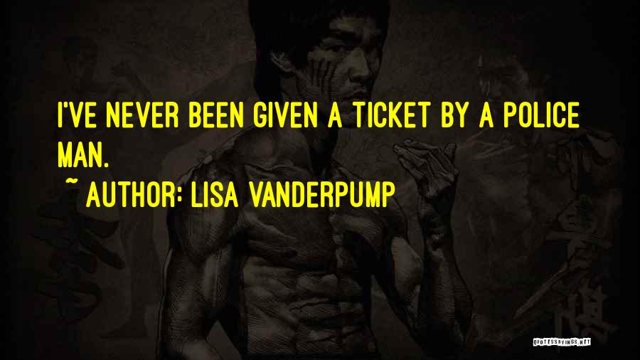 Lisa Vanderpump Quotes: I've Never Been Given A Ticket By A Police Man.