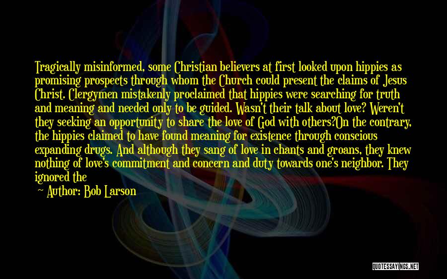 Bob Larson Quotes: Tragically Misinformed, Some Christian Believers At First Looked Upon Hippies As Promising Prospects Through Whom The Church Could Present The