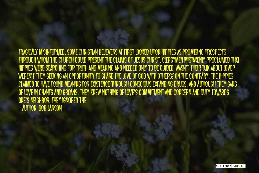 Bob Larson Quotes: Tragically Misinformed, Some Christian Believers At First Looked Upon Hippies As Promising Prospects Through Whom The Church Could Present The