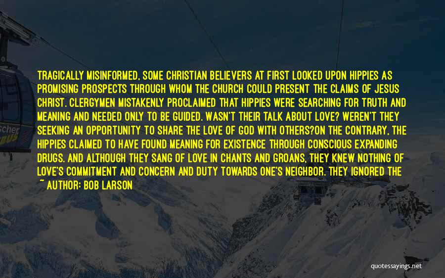 Bob Larson Quotes: Tragically Misinformed, Some Christian Believers At First Looked Upon Hippies As Promising Prospects Through Whom The Church Could Present The