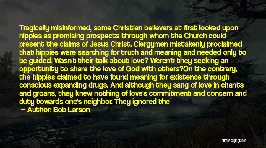 Bob Larson Quotes: Tragically Misinformed, Some Christian Believers At First Looked Upon Hippies As Promising Prospects Through Whom The Church Could Present The