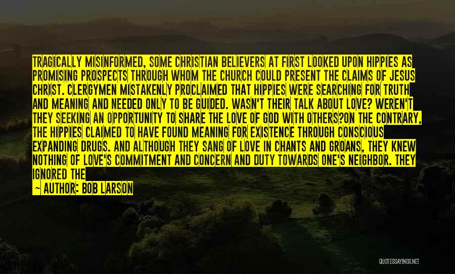 Bob Larson Quotes: Tragically Misinformed, Some Christian Believers At First Looked Upon Hippies As Promising Prospects Through Whom The Church Could Present The