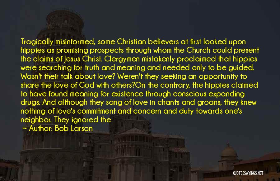 Bob Larson Quotes: Tragically Misinformed, Some Christian Believers At First Looked Upon Hippies As Promising Prospects Through Whom The Church Could Present The