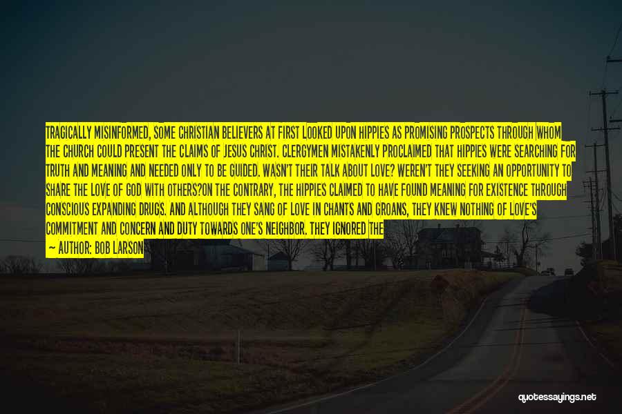 Bob Larson Quotes: Tragically Misinformed, Some Christian Believers At First Looked Upon Hippies As Promising Prospects Through Whom The Church Could Present The