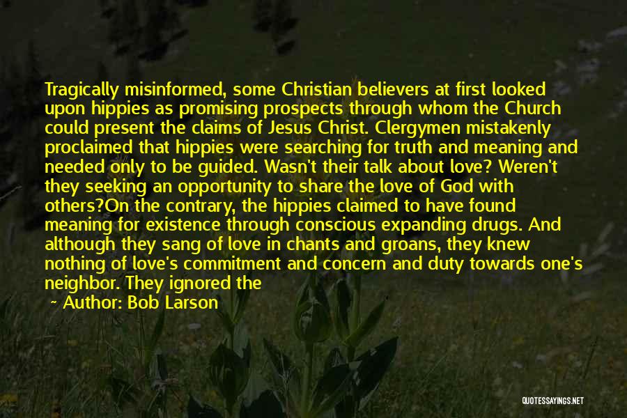 Bob Larson Quotes: Tragically Misinformed, Some Christian Believers At First Looked Upon Hippies As Promising Prospects Through Whom The Church Could Present The