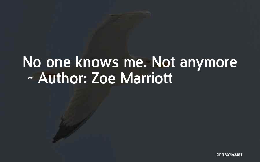 Zoe Marriott Quotes: No One Knows Me. Not Anymore