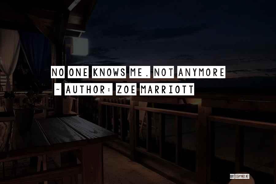 Zoe Marriott Quotes: No One Knows Me. Not Anymore