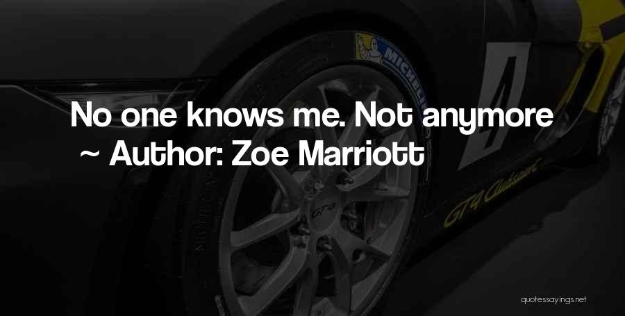 Zoe Marriott Quotes: No One Knows Me. Not Anymore