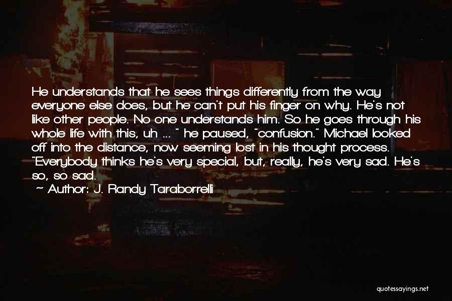 J. Randy Taraborrelli Quotes: He Understands That He Sees Things Differently From The Way Everyone Else Does, But He Can't Put His Finger On