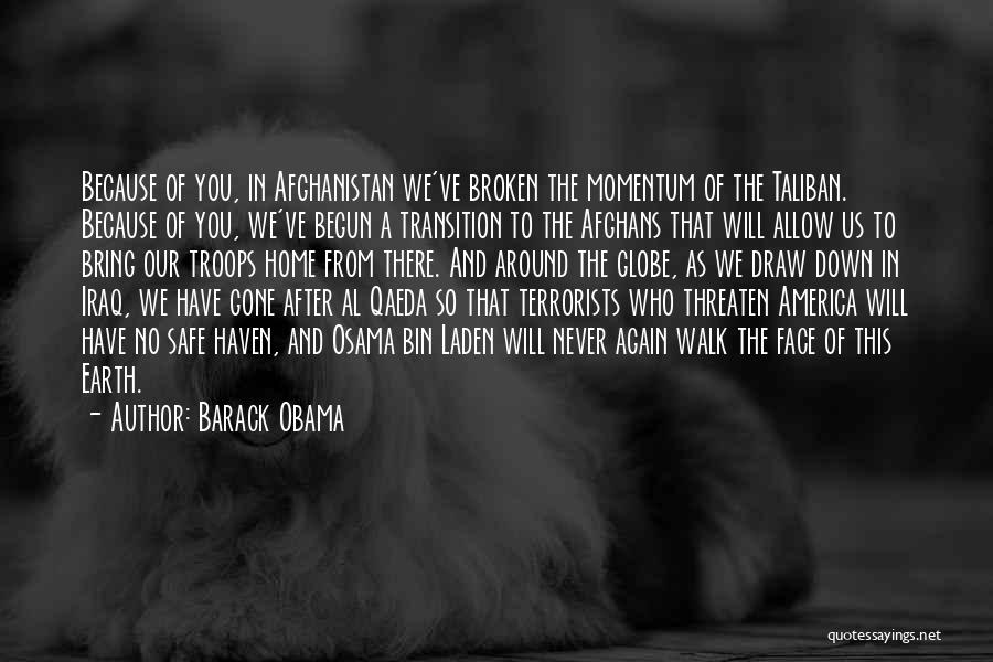 Barack Obama Quotes: Because Of You, In Afghanistan We've Broken The Momentum Of The Taliban. Because Of You, We've Begun A Transition To