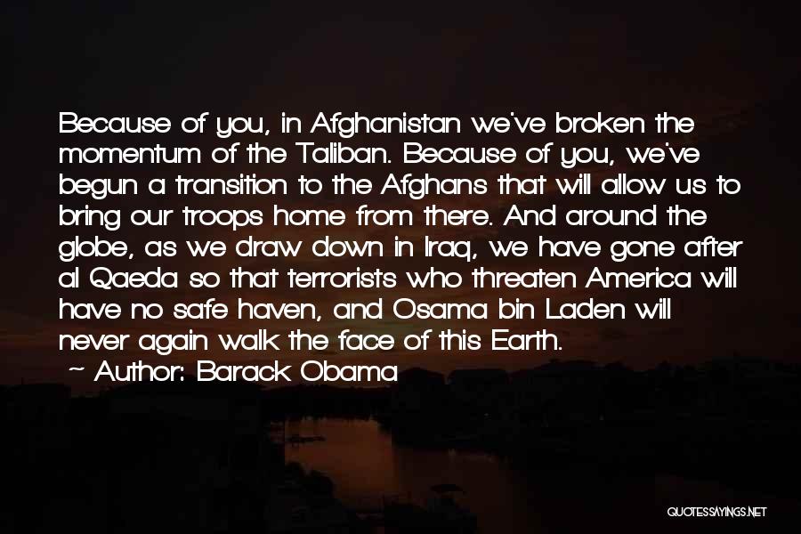 Barack Obama Quotes: Because Of You, In Afghanistan We've Broken The Momentum Of The Taliban. Because Of You, We've Begun A Transition To