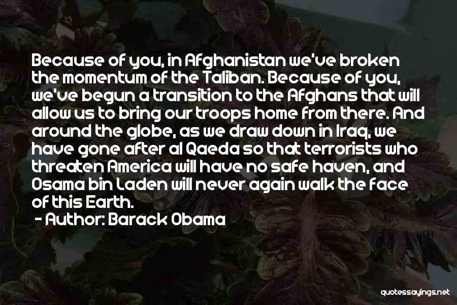 Barack Obama Quotes: Because Of You, In Afghanistan We've Broken The Momentum Of The Taliban. Because Of You, We've Begun A Transition To