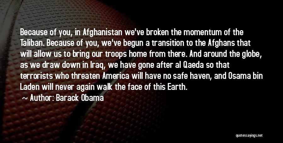 Barack Obama Quotes: Because Of You, In Afghanistan We've Broken The Momentum Of The Taliban. Because Of You, We've Begun A Transition To