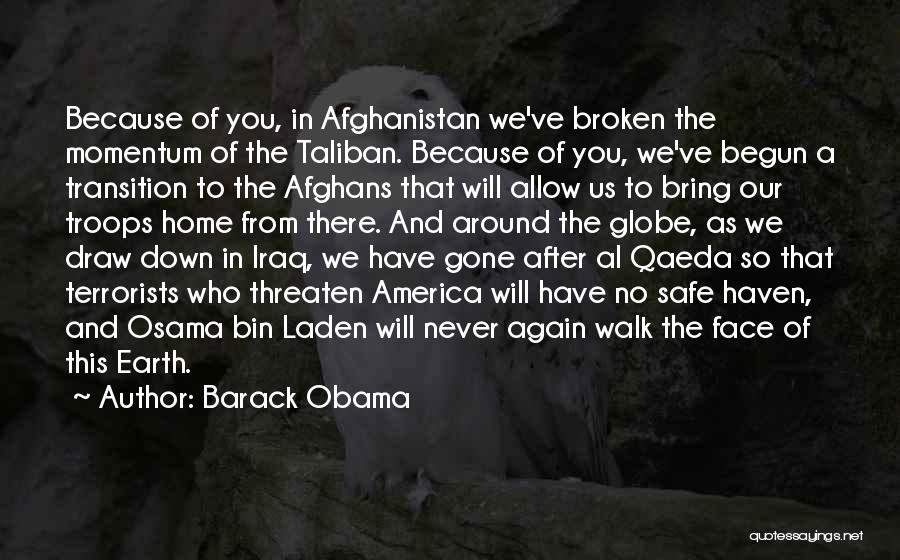 Barack Obama Quotes: Because Of You, In Afghanistan We've Broken The Momentum Of The Taliban. Because Of You, We've Begun A Transition To