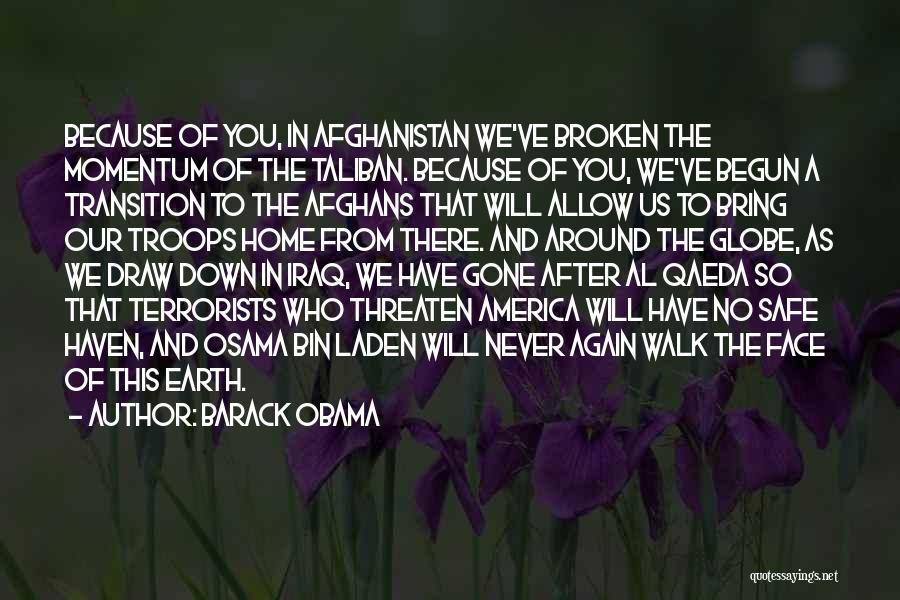 Barack Obama Quotes: Because Of You, In Afghanistan We've Broken The Momentum Of The Taliban. Because Of You, We've Begun A Transition To