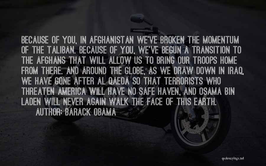 Barack Obama Quotes: Because Of You, In Afghanistan We've Broken The Momentum Of The Taliban. Because Of You, We've Begun A Transition To