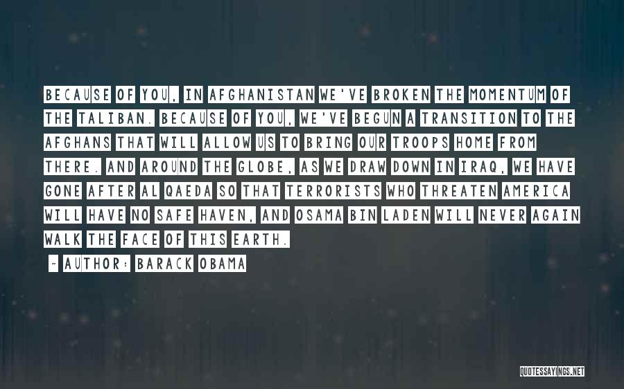Barack Obama Quotes: Because Of You, In Afghanistan We've Broken The Momentum Of The Taliban. Because Of You, We've Begun A Transition To