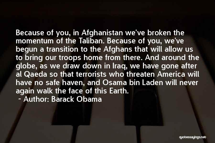 Barack Obama Quotes: Because Of You, In Afghanistan We've Broken The Momentum Of The Taliban. Because Of You, We've Begun A Transition To