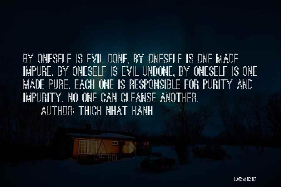 Thich Nhat Hanh Quotes: By Oneself Is Evil Done, By Oneself Is One Made Impure. By Oneself Is Evil Undone, By Oneself Is One