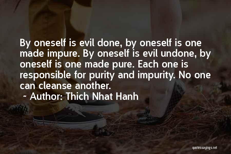 Thich Nhat Hanh Quotes: By Oneself Is Evil Done, By Oneself Is One Made Impure. By Oneself Is Evil Undone, By Oneself Is One