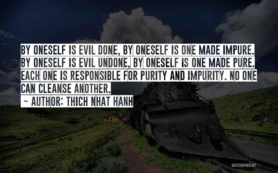 Thich Nhat Hanh Quotes: By Oneself Is Evil Done, By Oneself Is One Made Impure. By Oneself Is Evil Undone, By Oneself Is One