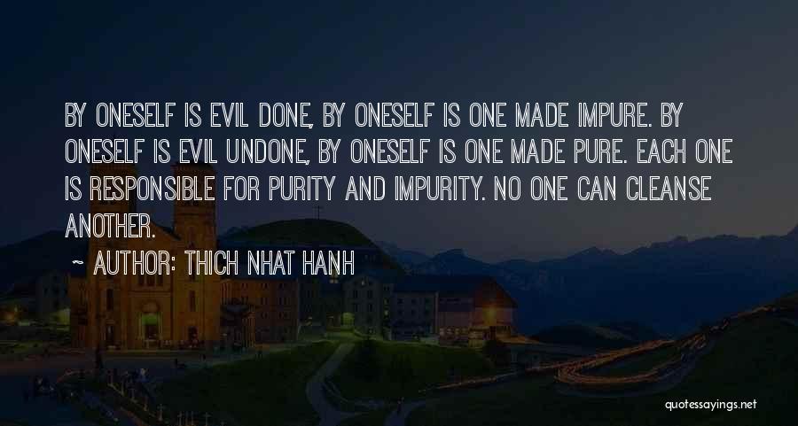Thich Nhat Hanh Quotes: By Oneself Is Evil Done, By Oneself Is One Made Impure. By Oneself Is Evil Undone, By Oneself Is One