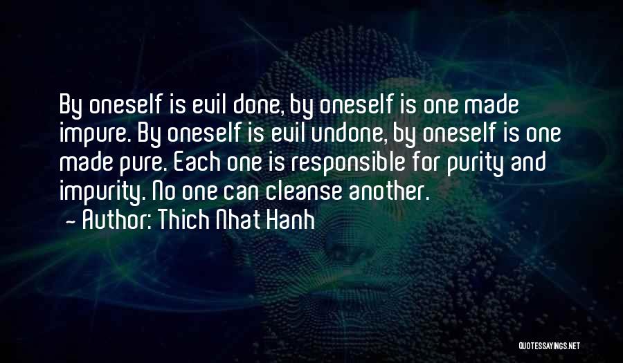 Thich Nhat Hanh Quotes: By Oneself Is Evil Done, By Oneself Is One Made Impure. By Oneself Is Evil Undone, By Oneself Is One