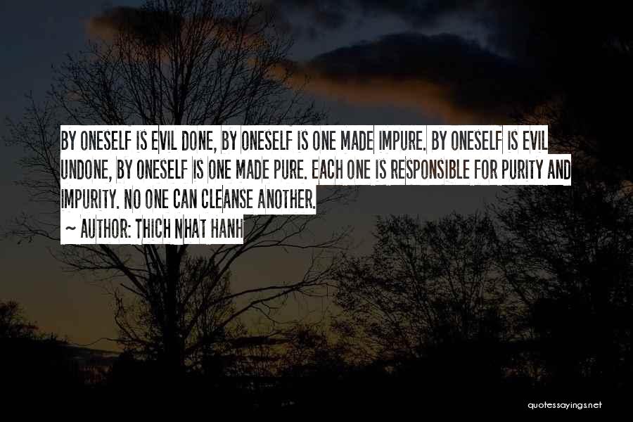 Thich Nhat Hanh Quotes: By Oneself Is Evil Done, By Oneself Is One Made Impure. By Oneself Is Evil Undone, By Oneself Is One