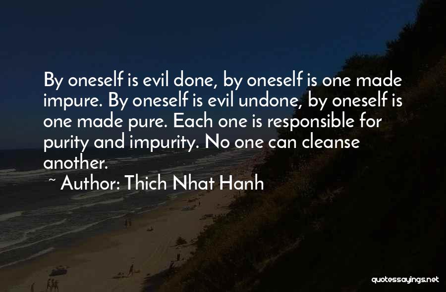 Thich Nhat Hanh Quotes: By Oneself Is Evil Done, By Oneself Is One Made Impure. By Oneself Is Evil Undone, By Oneself Is One