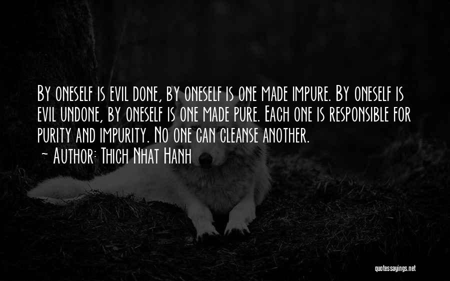 Thich Nhat Hanh Quotes: By Oneself Is Evil Done, By Oneself Is One Made Impure. By Oneself Is Evil Undone, By Oneself Is One
