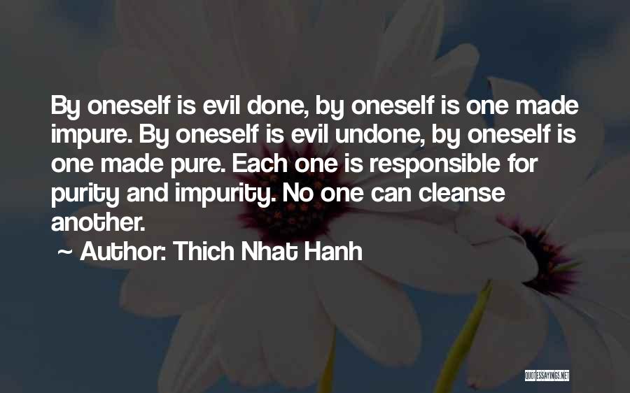 Thich Nhat Hanh Quotes: By Oneself Is Evil Done, By Oneself Is One Made Impure. By Oneself Is Evil Undone, By Oneself Is One