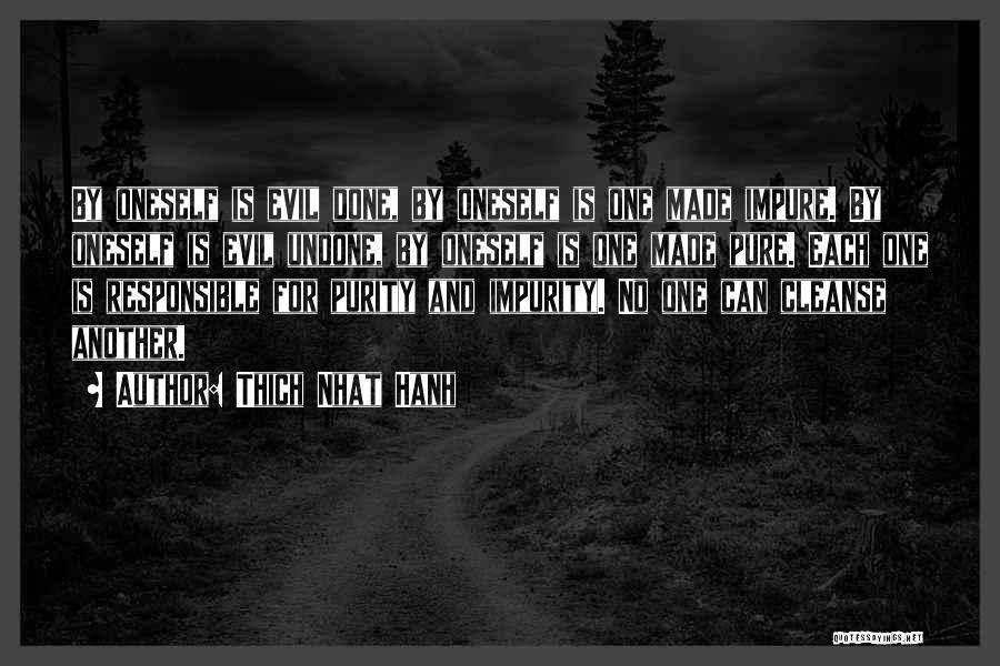 Thich Nhat Hanh Quotes: By Oneself Is Evil Done, By Oneself Is One Made Impure. By Oneself Is Evil Undone, By Oneself Is One