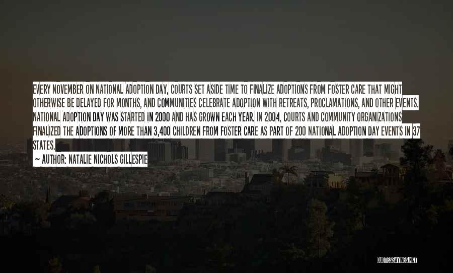 Natalie Nichols Gillespie Quotes: Every November On National Adoption Day, Courts Set Aside Time To Finalize Adoptions From Foster Care That Might Otherwise Be