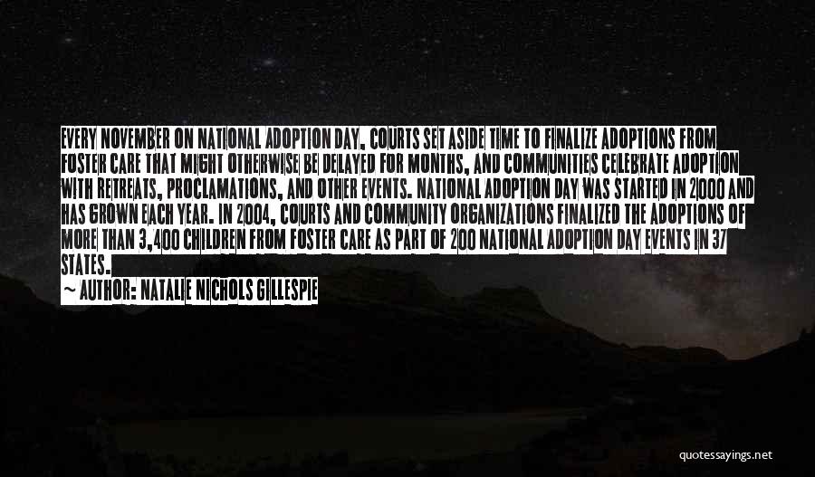 Natalie Nichols Gillespie Quotes: Every November On National Adoption Day, Courts Set Aside Time To Finalize Adoptions From Foster Care That Might Otherwise Be