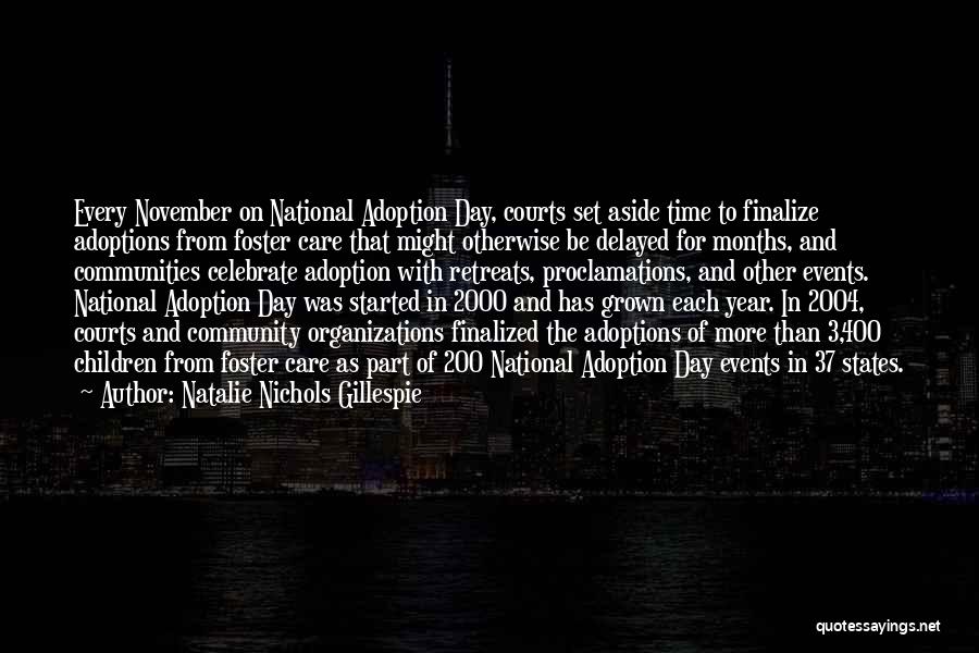 Natalie Nichols Gillespie Quotes: Every November On National Adoption Day, Courts Set Aside Time To Finalize Adoptions From Foster Care That Might Otherwise Be