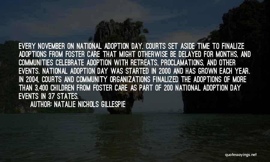 Natalie Nichols Gillespie Quotes: Every November On National Adoption Day, Courts Set Aside Time To Finalize Adoptions From Foster Care That Might Otherwise Be